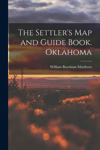 Cover image for The Settler's map and Guide Book. Oklahoma