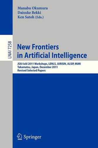 Cover image for New Frontiers in Artificial Intelligence: JSAI-isAI 2011 Workshops, LENLS, JURISIN, ALSIP, MiMI, Takamatsu, Japan, December 1-2, 2011. Revised Selected Papers