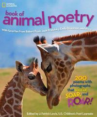 Cover image for National Geographic Kids Book of Animal Poetry: 200 Poems with Photographs That Squeak, Soar, and Roar!
