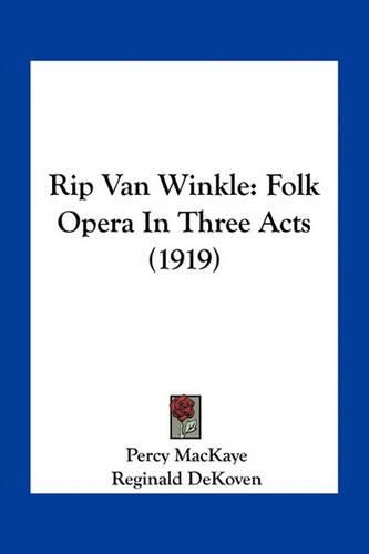 Cover image for Rip Van Winkle: Folk Opera in Three Acts (1919)