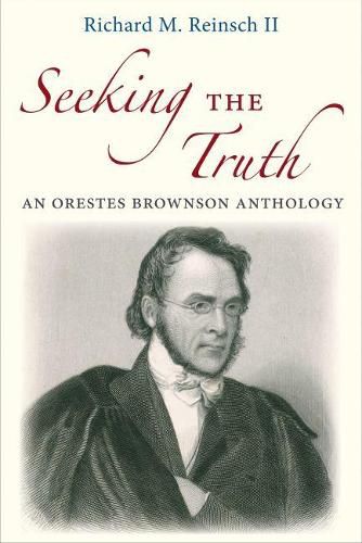 Cover image for Seeking the Truth: An Orestes Brownson Anthology