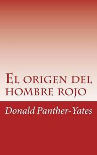 Cover image for El origen del hombre rojo: La historia legendaria de su ascenso y caida sus victorias y derrotas y la profecia de su futuro