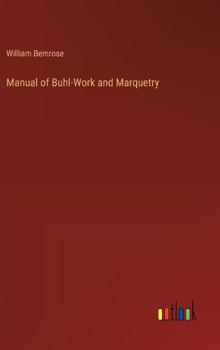 Manual of Buhl-Work and Marquetry