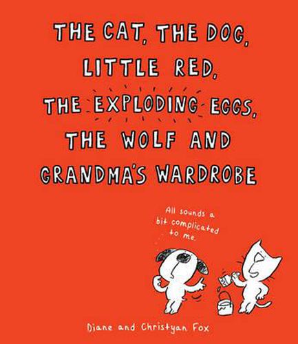 Cover image for The Cat, the Dog, Little Red, the Exploding Eggs, the Wolf, and Grandma