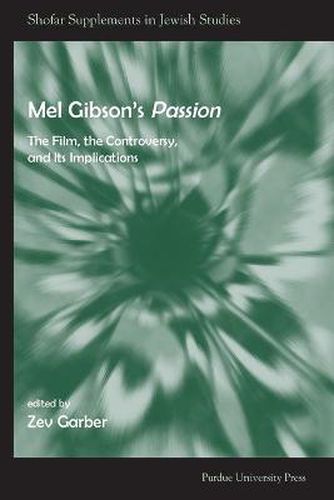 Mel Gibson's  Passion: The Film, the Controversy, and Its Implications