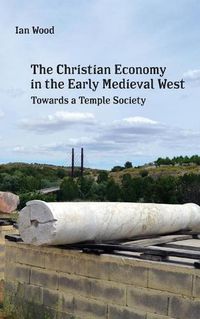 Cover image for The Christian Economy of the Early Medieval West: Towards a Temple Society