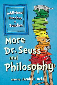 Cover image for More Dr. Seuss and Philosophy: Additional Hunches in Bunches