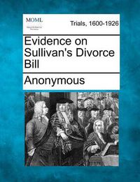 Cover image for Evidence on Sullivan's Divorce Bill