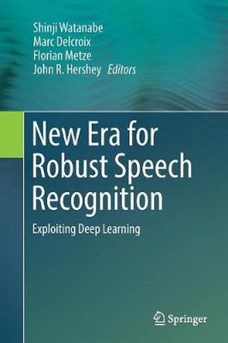 Cover image for New Era for Robust Speech Recognition: Exploiting Deep Learning