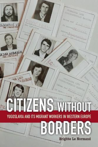 Cover image for Citizens without Borders: Yugoslavia and Its Migrant Workers in Western Europe