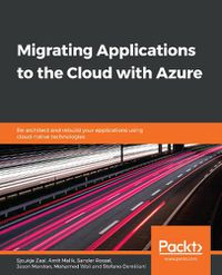 Cover image for Migrating Applications to the Cloud with Azure: Re-architect and rebuild your applications using cloud-native technologies