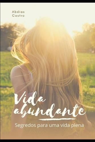 Cover image for Vida Abundante: Segredos para uma vida plena