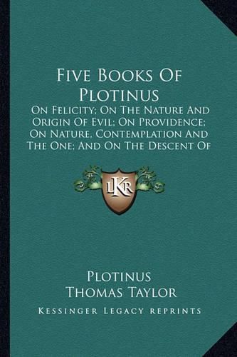 Cover image for Five Books of Plotinus: On Felicity; On the Nature and Origin of Evil; On Providence; On Nature, Contemplation and the One; And on the Descent of the Soul