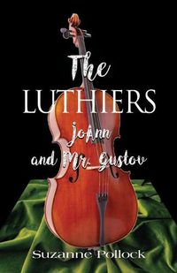 Cover image for The Luthiers: JoAnn and Mr. Gustov