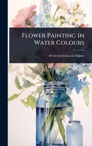Cover image for Flower Painting In Water Colours