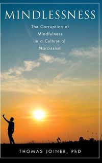 Cover image for Mindlessness: The Corruption of Mindfulness in a Culture of Narcissism