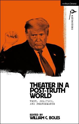 Cover image for Theater in a Post-Truth World: Texts, Politics, and Performance