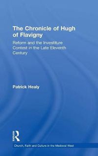 Cover image for The Chronicle of Hugh of Flavigny: Reform and the Investiture Contest in the Late Eleventh Century