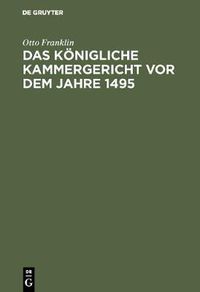 Cover image for Das koenigliche Kammergericht vor dem Jahre 1495