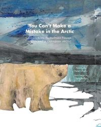 Cover image for You Can't Make a Mistake in the Arctic: Adventure Into the Northwest Passage - Greenland and Canadian Arctic