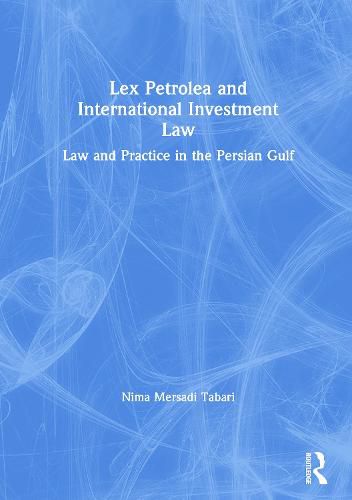 Cover image for Lex Petrolea and International Investment Law: Law and Practice in the Persian Gulf