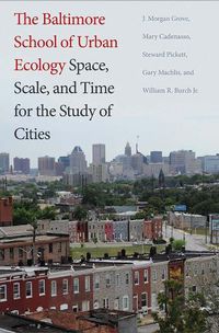 Cover image for The Baltimore School of Urban Ecology: Space, Scale, and Time for the Study of Cities