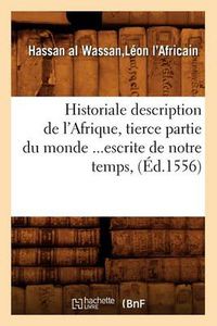 Cover image for Historiale Description de l'Afrique, Tierce Partie Du Monde Escrite de Notre Temps (Ed.1556)