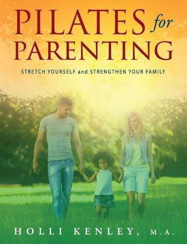 Cover image for Pilates For Parenting: Stretch Yourself and Strengthen Your Family