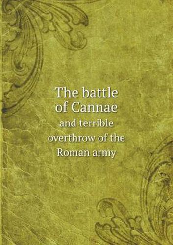 Cover image for The battle of Cannae and terrible overthrow of the Roman army