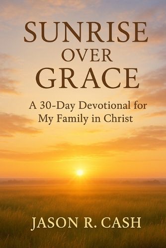Cover image for Sunrise Over Grace - A 30 Day Devotional for My Family in Christ