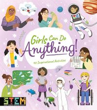 Cover image for Girls Can Do Anything!: 40 Inspirational Activities