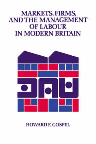 Cover image for Markets, Firms and the Management of Labour in Modern Britain