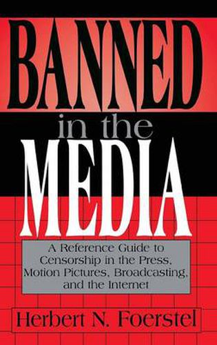 Cover image for Banned in the Media: A Reference Guide to Censorship in the Press, Motion Pictures, Broadcasting, and the Internet