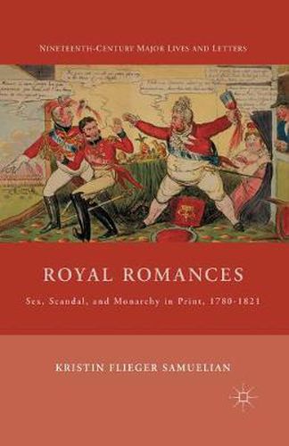 Cover image for Royal Romances: Sex, Scandal, and Monarchy in Print, 1780-1821