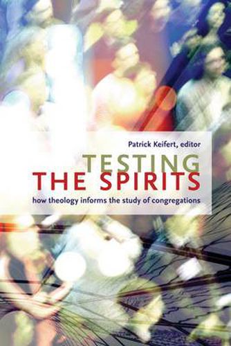 Cover image for Testing the Spirits: How Theology Informs the Study of Congregations