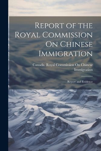 Cover image for Report of the Royal Commission On Chinese Immigration