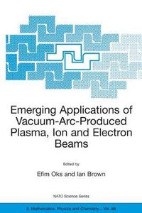Cover image for Emerging Applications of Vacuum-Arc-Produced Plasma, Ion and Electron Beams