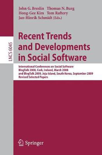 Recent Trends and Developments in Social Software: International Conferences on Social Software, BlogTalk 2008, Cork, Ireland, March 3-4,  2008, and BlogTalk 2009, Jeju Island, South Korea, September 15-16, 2009. Revised Selected Papers