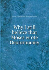 Cover image for Why I still believe that Moses wrote Deuteronomy