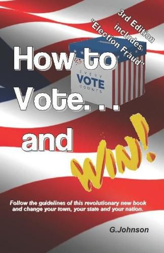 Cover image for HOW TO VOTE...and Win!: Follow the guidelines of this revolutionary new book and change your town, your state and your nation.