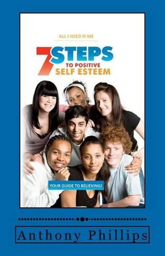 Cover image for 7 Steps To Positive Self Esteem: All I Need Is Me