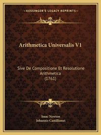 Cover image for Arithmetica Universalis V1: Sive de Compositione Et Resolutione Arithmetica (1761)