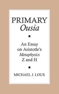 Cover image for Primary  Ousia: Essay on Aristotle's  Metaphysics  Z and H