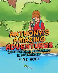 Cover image for Anthony's Amazing Adventures and Incredible Discoveries in the Backyard