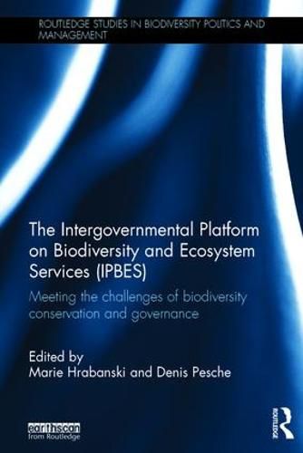 Cover image for The Intergovernmental Platform on Biodiversity and Ecosystem Services (IPBES): Meeting the challenge of biodiversity conservation and governance