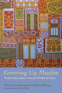 Cover image for Growing Up Muslim: Muslim College Students in America Tell Their Life Stories