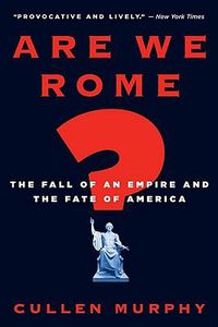 Cover image for Are We Rome?: The Fall of an Empire and the Fate of America