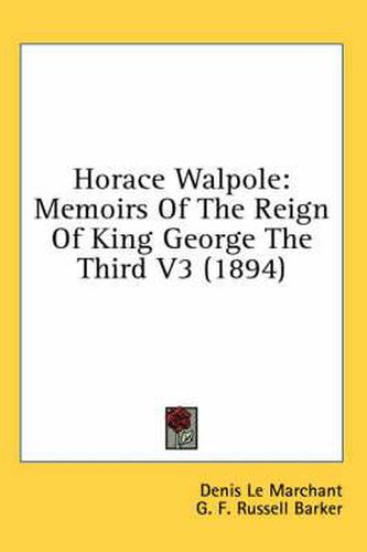 Horace Walpole: Memoirs of the Reign of King George the Third V3 (1894)