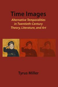 Cover image for Time Images: Alternative Temporalities in Twentieth-Century Theory, Literature, and Art