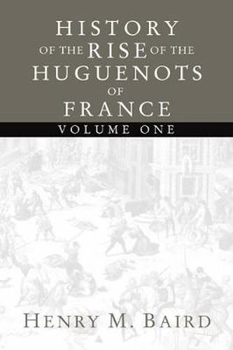 History of the Rise of the Huguenots of France